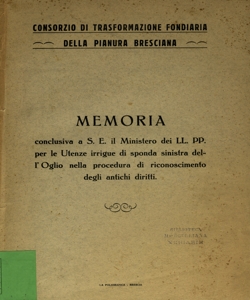 Memoria conclusiva a S. E. il Ministero dei LL. PP. per le utenze irrigue di sponda sinistra dell' Oglio nella procedura di riconoscimento degli antichi diritti