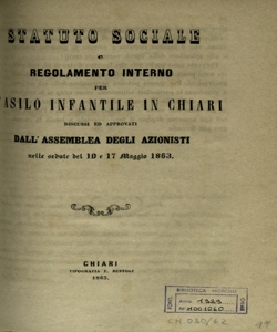 Statuto sociale e regolamento interno per l' Asilo infantile in Chiari discussi ed approvati dall' Assemblea degli azionisti nelle sedute del 10 e 17 maggio 1863