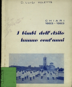 I bimbi dell'asilo hanno cent'anni : Chiari : 1863-1963 / [Luigi Moletta]