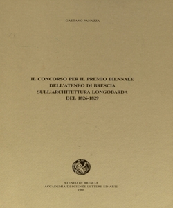 Il concorso per il premio biennale dell'Ateneo di Brescia sull'architettura longobarda del 1826-1829 / Gaetano Panazza