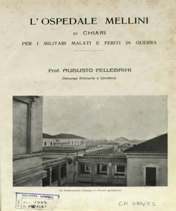 L' ospedale Mellini di Chiari, per i militari malati e feriti in guerra / Augusto Pellegrini