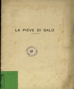 La pieve di S. M. Assunta di SalÃ² : aspetti di vita religiosa benacense / lezione tenuta il 7 maggio 1931 da Guido Lonati ; a cura del comitato per la celebrazione delle nozze d' oro sacerdotali del rev. monsignor G. B. Bodeo, arciprete mitrato di SalÃ²