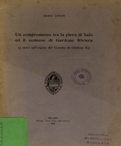 Un compromesso tra la pieve di SalÃ² ed il Comune di Gardone Riviera (e cenni sull' origine del Comune di Gardone R.) / Guido Lonati