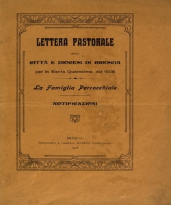 Lettera pastorale alla CittÃ  e Diocesi di Brescia per la Santa Quaresima del 1908 : la famiglia parrocchiale ; Notificazioni / [Giacomo Maria Corna Pellegrini]