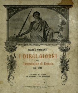 I dieci giorni della insurrezione di Brescia nel 1849 / Cesare Correnti ; illustrata da C. Bertolotti ... [et al.]