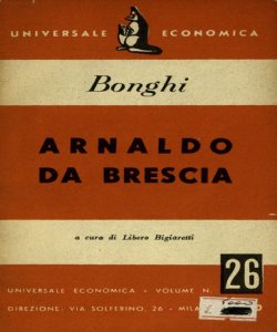 Arnaldo da Brescia / di Ruggero Bonghi ; a cura di Libero Bigiaretti