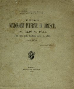 Delle condizioni interne di Brescia dal 1426 al 1644 e del moto della borghesia contro la nobiltÃ  nel 1644 / Agostino Zanelli
