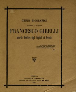 Cenni biografici intorno al dottor Francesco Girelli, emerito direttore degli ospitali di Brescia / [Bortolo Gallia]