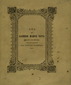 Vita di Gabrio Maria Nava, vescovo di Brescia / scritta dal sacerdote prof. Gaetano Scandella