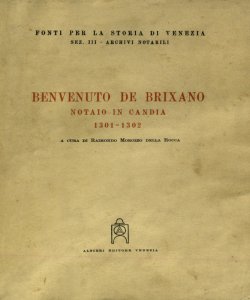Benvenuto de Brixano, notaio in Candia : 1301-1302 / a cura di Raimondo Morozzo Della Rocca