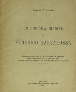 Un diploma inedito di Federico Barbarossa : comunicazione fatta all'Ateneo di Brescia nell'adunanza del 21 maggio 1916 e integralmente inserita nei Commentari dell'Accademia / Paolo Guerrini