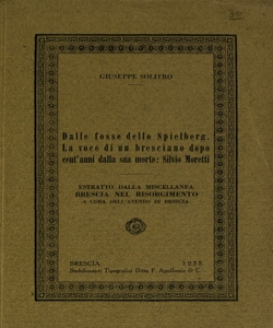 Dalle fosse dello Spielberg : la voce di un bresciano dopo cent'anni dalla sua morte : Silvio Moretti / Giuseppe Solitro