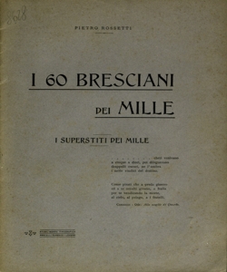 I 60 bresciani dei Mille, i superstiti dei Mille / Pietro Rossetti
