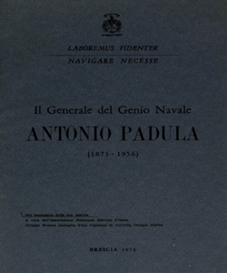 Il generale del genio navale Antonio Padula (1873-1956) : nel centenario della sua nascita / a cura dell'Associazione nazionale marinai d'Italia, Gruppo Brescia medaglia d'oro, Capitano di corvetta Giorgio Giobbe