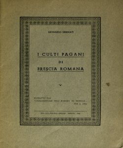 I culti pagani di Brescia romana / Leonardo Urbinati