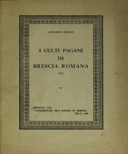 I culti pagani di Brescia romana II / Leonardo Urbinati