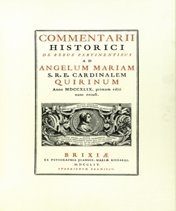 Commentarii historici de rebus pertinentibus ad Angelum Mariam S.R.E. Cardinalem Quirinum, anno MDCCXLIX, primum editi nunc recusi / [traduzione e commento di Pier Virgilio Begni-Redona]