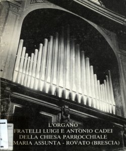 L'organo Â«Fratelli Luigi e Antonio CadeiÂ» della chiesa parrocchiale S. Maria Assunta, Rovato (Brescia): storia - restauro - concerti inaugurali: dicembre 1981 - febbraio 1982