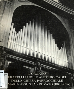 L'organo Â«Fratelli Luigi e Antonio CadeiÂ» della chiesa parrocchiale S. Maria Assunta, Rovato (Brescia): storia - restauro - concerti inaugurali: dicembre 1981 - febbraio 1982