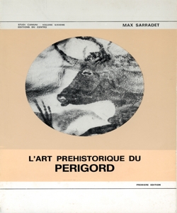 L'art prehistorique du Perigord répertoire des grottes et abris du Périgord présentant des Décors Pariétaux ou ayant fourni des oeuvres d'art préhistorique Max Sarradet