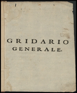 Gridario generale delle gride, bandi, ordini, editti, provisioni, prematiche, decreti, et altro, fatti, et publicati per ordine delli eccellentissimi signori gouernatori, che hanno gouernato lo Stato di Milano, ... Principiando dall'eccellentissimo sig. conte di Fuensaldagna, fino per tutto il gouerno dell'eccellentissimo sig. conte di Melgar, con il catalogo delli eccellentissimi signori gouernatori, che hanno gouernato lo Stato di Milano dall'anno 1534 fino al 1686. Con una tauola generale di tutto quello si contiene nelli Gridarii di ciascun governo ...