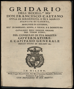 Gridario dell'eccellentissimo signor don Francesco Caetano duca di Sermoneta ... del Consiglio di Sua Maesta, Governatore e Capitano generale nello Stato di Milano &c