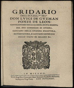 Gridario dell'eccellentissimo signor don Luigi de Guzman Ponze de Leon, gentilhomo della Camera di sua Maesta, del suo Consiglio di guerra, Capitano della guardia spagnola, Gouernatore e Capitano generale delo Stato di Milano &c