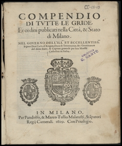 Compendio di tutte le gride, et ordini publicati nella citta, & Stato di Milano. Nel governo dell'ill.mo et eccellentissimo don Carlo d'Aragon, duca di Terranuoua, &c. Gouernatore del detto Stato, & Capitan generale per Sua Maesta Catholica in Italia