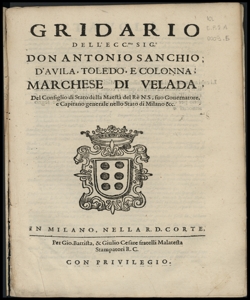 Gridario dell'eccellentissimo signor don Antonio Sanchio d'Avila, Toledo, e Colonna, marchese di Velada, del Consiglio di Stato della Maesta del re n.s., suo Gouernatore, e Capitano generale nello Stato di Milano & c