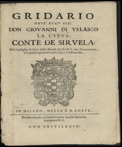 Gridario dell'eccellentissimo signor don Giovanni di Velasco la Cueua, conte de Sirvela, del Consiglio di Stato della maesta del Re n.s., suo Gouernatore e Capitano generale nello Stato di Milano & c