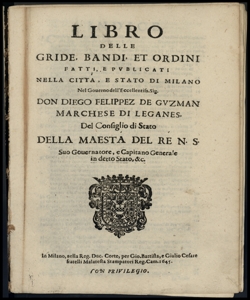 Libro delle gride, bandi, et ordini fatti, e publicati nella citta, e stato di Milano nel Gouerno dell'eccellentissimo sig. don Diego Felippez de Guzman ... 