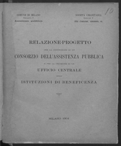 Relazione-progetto per la costituzione di un consorzio dell'assistenza pubblica e per la creazione di un ufficio centrale delle istituzioni di beneficenza