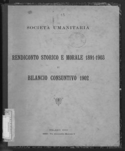 Rendiconto storico e morale 1891-1903 e bilancio consuntivo 1902 / Società Umanitaria