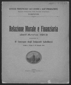 Tirano, Sezione valtellinese della Società Umanitaria. Relazione morale e finanziaria dell anno 1913 presentata al II° Convegno degli Emigranti valtellinesi tenuto al Tirano il 18 gennaio 1914.