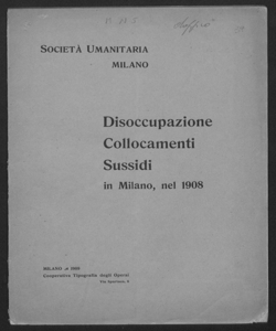 Disoccupazione, collocamenti, sussidi in Milano nel 1908 / Società Umanitaria