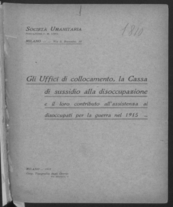 Gli uffici di collocamento, la cassa di sussidio alla disoccupazione e il loro contributo all'assistenza ai disoccupati per la Guerra nel 1915 / Società umanitaria