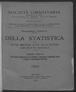 Della statistica e di altri metodi atti allo studio dei fatti sociali lezioni tenute nella Scuola di applicazione per la previdenza, cooperazione e legislazione sociale e raccolte col consentimento dell'autore Francesco Coletti