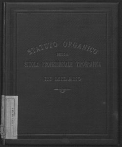 Statuto organico della Scuola Professionale Tipografica in Milano, approvato con Decreto Ministeriale 11 giugno 1888. 