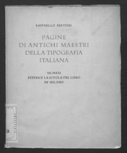 Pagine di antichi maestri della tipografia italiana conferenza letta da Raffaello Bertieri per la inaugurazione dell'anno scolastico 1920-1921 della Scuola del libro in Milano