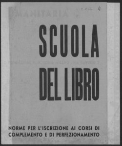 Scuola del Libro: Norme per l iscrizione ai corsi di complemento e di perfezionamento: Anno scolastico 1937-1938, XVI era fascista. 