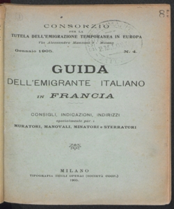 Guida dell'emigrante italiano in Francia. Consigli, indicazioni, indirizzi specialmente per I Muratori, manovali, minatori e sterratori / Consorzio per la tutela dell'emigrazione temporanea in Europa