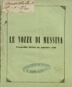 Le nozze di Messina tragedia lirica in quattro atti posta in musica dal maestro Francesco Chiaromonte, da rappresentarsi nel Teatro Riccardi in Bergamo la Fiera del 1852