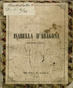 Isabella d'Aragona dramma lirico in un prologo e due parti di Marcelliano Marcello musica del maestro Carlo Pedrotti