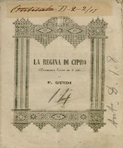 La regina di Cipro dramma lirico in 4 atti di F. Guidi posto in musica dal maestro Giovanni Pacini