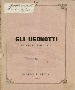 Gli Ugonotti dramma in cinque atti da rappresentarsi al Teatro Riccardi in Bergamo nella grande stagione d Fiera 1870 [librettista Eugène Scribe] Nuova traduzione italiana di M. Marcello