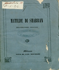 Matilde di Shabran melodramma giocoso poesia di Giacomo Ferretti musica di Gioachino Rossini