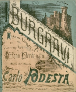 I Burgravi Dramma Lirico in Quattro Atti di Stefano Interdonato Musica del Maestro Carlo Podestà