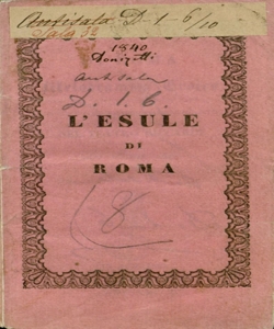 L'Esule di Roma melodramma eroico da rappresentarsi nel Teatro Riccardi la Fiera 1840 [Musica del Maestro cavaliere Gaetano Donizetti Poesia del signor Domenico Ghilardoni [sic]]