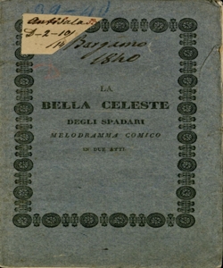 La Bella Celeste degli Spadari melodramma comico in due atti di Calisto Bassi [Musica del Maestro sig. Pietro Antonio Coppola]. Da rappresentarsi nel Teatro della Società il carnovale 1839-40