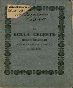 La Bella Celeste degli Spadari melodramma comico in due atti di Calisto Bassi [Musica del Maestro sig. Pietro Antonio Coppola]. Da rappresentarsi nel Teatro della Società il carnovale 1839-40